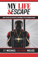 My Life and Escape: How I Escaped the Captivity and Suffering from the VA Prison of Drugs