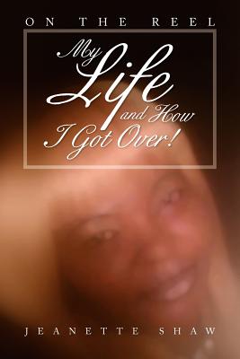 My Life and How I Got Over!: On the Reel - Shaw, Jeanette