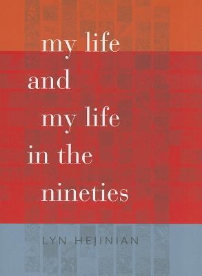 My Life and My Life in the Nineties - Hejinian, Lyn