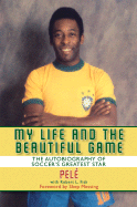 My Life and the Beautiful Game: The Autobiography of Pele - Pele, and Fish, Robert L, and Messing, Shep (Foreword by)