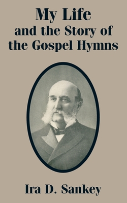 My Life and the Story of the Gospel Hymns - Sankey, Ira D