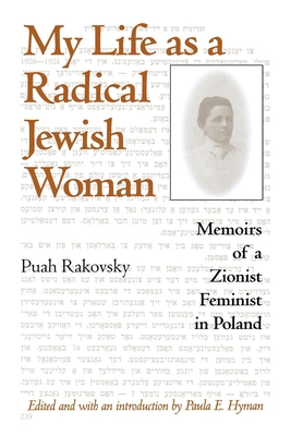 My Life as a Radical Jewish Woman: Memoirs of a Zionist Feminist in Poland - Rakovsky, Puah, and Hyman, Paula (Editor), and Harshav, Barbara (Translated by)