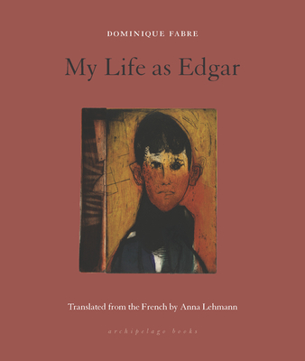 My Life as Edgar - Fabre, Dominique, and Lehmann, Anna (Translated by)