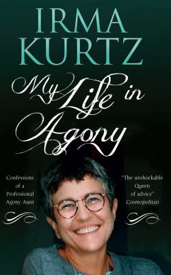 My Life in Agony: Confessions of a Professional Agony Aunt - Kurtz, Irma