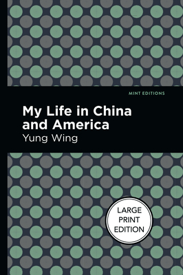 My Life in China and America: Large Print Edition - Wing, Yung, and Editions, Mint (Contributions by)