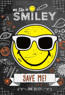 My Life in Smiley (Book 3 in Smiley Series): Save Me!
