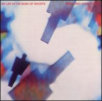 My Life in the Bush of Ghosts - Brian Eno / David Byrne