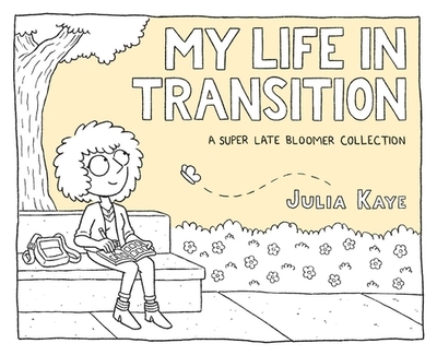 My Life in Transition: A Super Late Bloomer Collection - Kaye, Julia