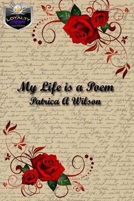 My Life is A Poem - Wilson, Patricia A