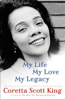My Life, My Love, My Legacy - King, Coretta Scott, and Reynolds, Barbara