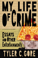 My Life of Crime: Essays and Other Entertainments