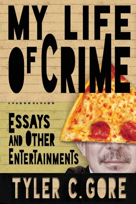 My Life of Crime: Essays and Other Entertainments - Gore, Tyler C