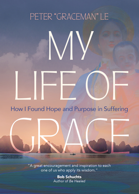 My Life of Grace: How I Found Hope and Purpose in Suffering - Le