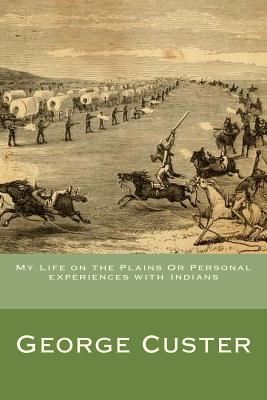 My life on the plains, or, Personal experiences with Indians - Custer, George Armstrong