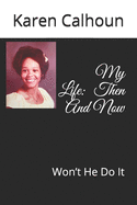 My Life: Then And Now: Won't He Do It