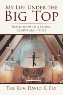 My Life Under the Big Top: Reflections of a Comic, Clown and Priest