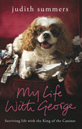 My Life with George: Surviving Life with the King of the Canines - Summers, Judith