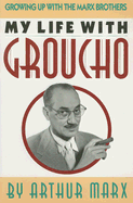 My Life with Groucho: A Son's Eye View - Marx, Arthur