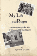 My Life with Roger: Celebrating Forty-Plus Years of Laughter, Travel and Sports