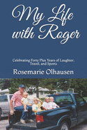 My Life with Roger: Celebrating Forty Plus Years of Laughter, Travel, and Sports