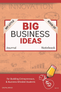 My Little Book of Big Business Ideas Journal Notebook: For Budding Entrepreneurs, Business Minded Students, Homeschoolers, and Innovators. Bbi139