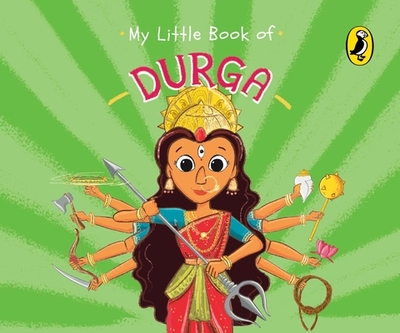 My Little Book of Durga (Illustrated board books on Hindu mythology, Indian gods & goddesses for kids age 3+; A Puffin Original) - India, Penguin, and Jayakumar, Ashwitha (Contributions by), and Datta, Swarnavo (Contributions by)
