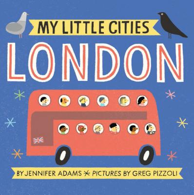 My Little Cities: London - Adams, Jennifer, and Pizzoli, Greg (Illustrator)