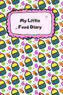 My Little Food Diary: Daily Food Journal - Meal and Diet Notebook