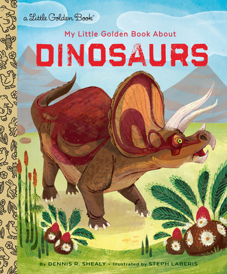 My Little Golden Book About Dinosaurs - Shealy, Dennis R.