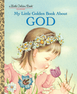 My Little Golden Book About God: A Classic Christian Easter Book for Kids
