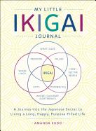 My Little Ikigai Journal: A Journey Into the Japanese Secret to Living a Long, Happy, Purpose-Filled Life