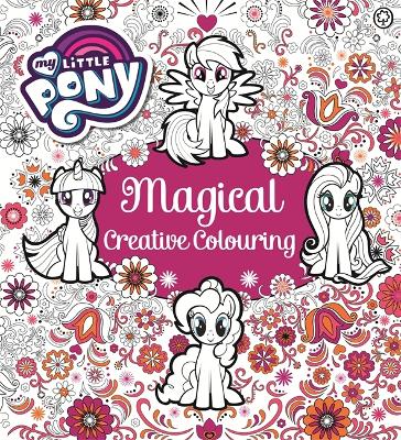 My Little Pony: My Little Pony Magical Creative Colouring - My Little Pony