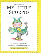 My Little Scorpio: A Parent's Guide to the Little Star of the Family