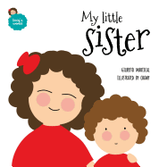 My Little Sister: An Illustrated Book about New Siblings