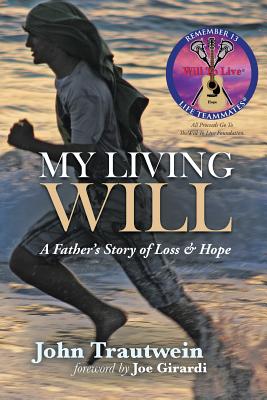 My Living Will: A Father's Story of Loss & Hope - Trautwein, John, and Girardi, Joe (Foreword by)