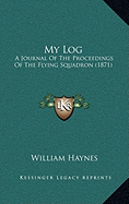 My Log: A Journal Of The Proceedings Of The Flying Squadron (1871)