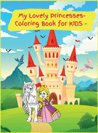 My Lovely Princesses: Activity Book for Children, 20 Coloring Designs, Ages 2-4, 4-8. Easy, Large picture for coloring with Lovely Princesses. Great Gift for Girls.
