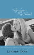 My Lover, My Friend: True-Life Stories of Lesbian Romance Between Friends