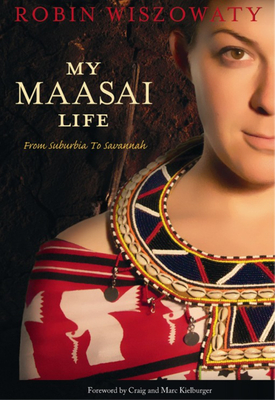 My Maasai Life: From Suburbia to Savannah - Wiszowaty, Robin