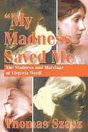 My Madness Saved Me: The Madness and Marriage of Virginia Woolf