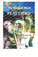 My Magical Birds - Peacocks. Real Stories and More