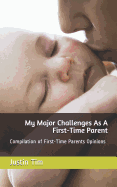 My Major Challenges As A First-Time Parent: Compilation of First-Time Parents Opinions