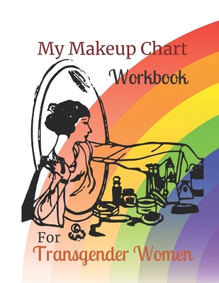 My Makeup Chart Workbook: For Transgender Women - Rainbow - Myqueernotes, and Yourbanbooks