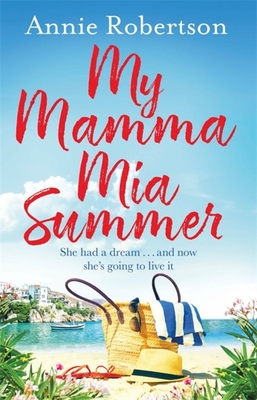 My Mamma Mia Summer: A feel-good sunkissed read to escape with this summer! - Robertson, Annie