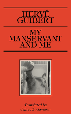 My Manservant and Me - Guibert, Herv, and Zuckerman, Jeffrey (Translated by), and Kotecha, Shiv (Foreword by)