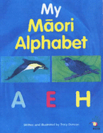 My Maori Alphabet: Maori/English - 