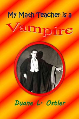 My Math Teacher is a Vampire - Ostler, Duane L