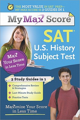 My Max Score SAT U.S. History Subject Test: Maximize Your Score in Less Time - Cantarella, Cara