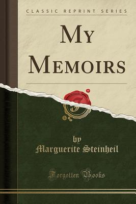 My Memoirs (Classic Reprint) - Steinheil, Marguerite