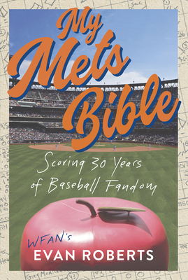 My Mets Bible: Scoring 30 Years of Baseball Fandom - Roberts, Evan